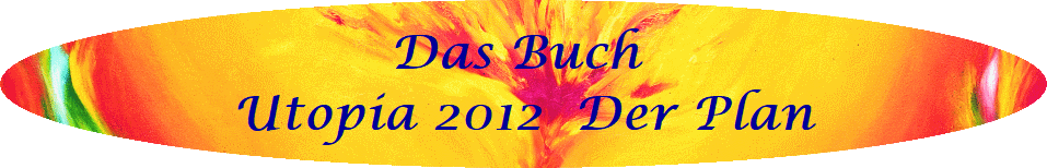 Das Buch 
Utopia 2012  Der Plan